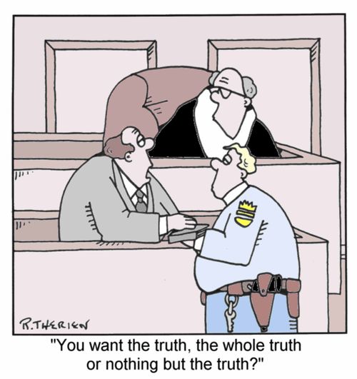 "You want the truth, the whole truth and nothing but the truth?" (Colour)