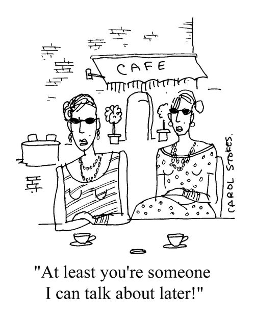 "At least you're someone I can talk about later!"