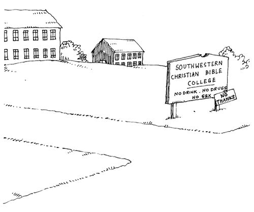 'Southwestern christian bible college, no drink, no drugs, no sex, no thanks'
