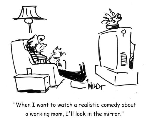 'When I want to watch a realistic comedy about a working mom, I'll look in the mirror.'