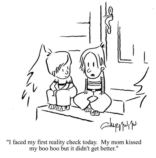 'I faced my first reality check today.  My mom kissed my boo boo but it didn't get better.'