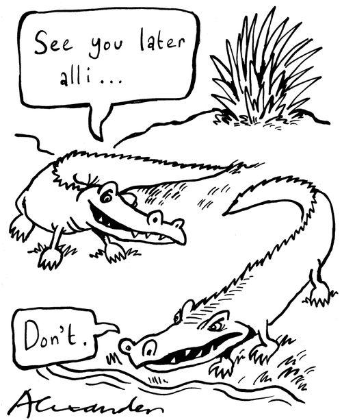 'See you later alli...' - 'Don't.' (Alligator doesn't see the funny side)