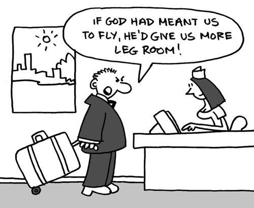 "If God had meant us to fly, he'd give us more leg room!"