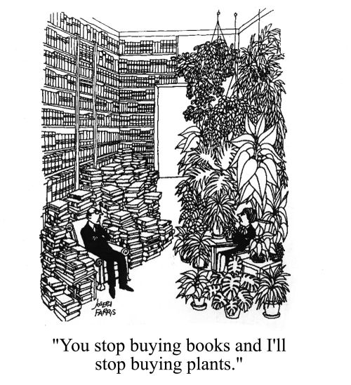 'You stop buying books and I'll stop buying plants.'