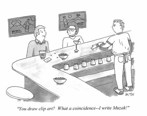"You draw clip-art? What a coincidence - I write Muzak!"