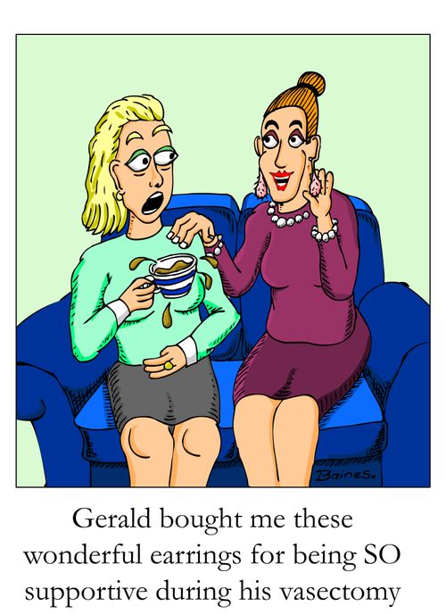 'Gerald bought me these wonderful earrings for being SO supportive during his vasectomy.'