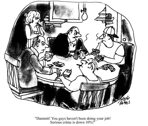 'Dammit! You guys haven't been doing your job. Serious crime is down 10%!'
