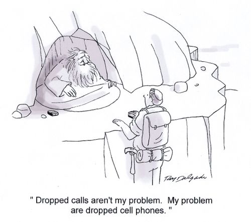 'Dropped calls aren't my problem. My problem are dropped cell phones.'