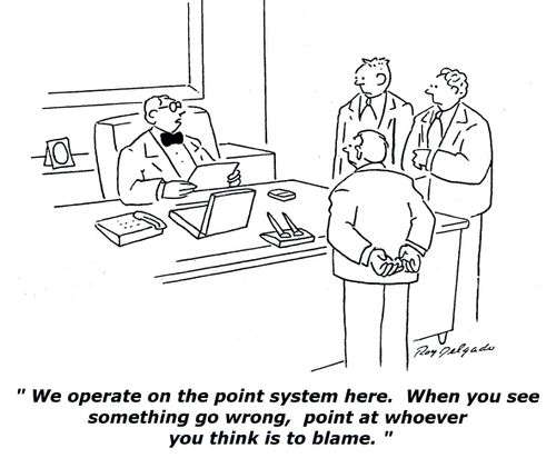 'We operate on the point system here. When you see something go wrong, point at whoever you think is to blame.'