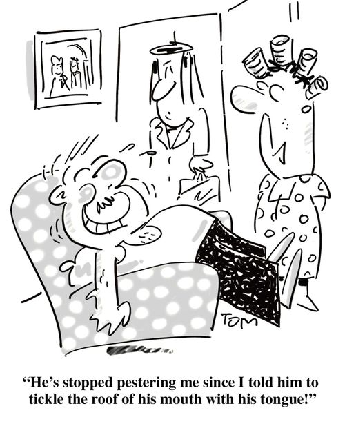 'He's stopped pestering me since I told him to tickle the roof of his mouth with his tongue!'