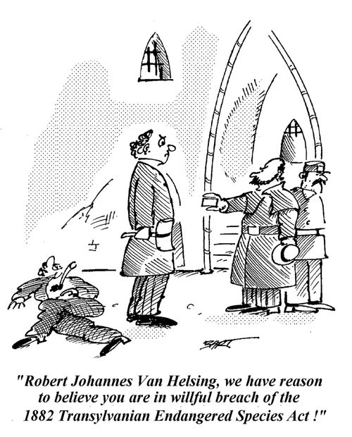 'Robert Johannes Van Helsing, we have reason to believe you are in wilful breach of the 1882 Transylvanian Endangered Species Act.' 