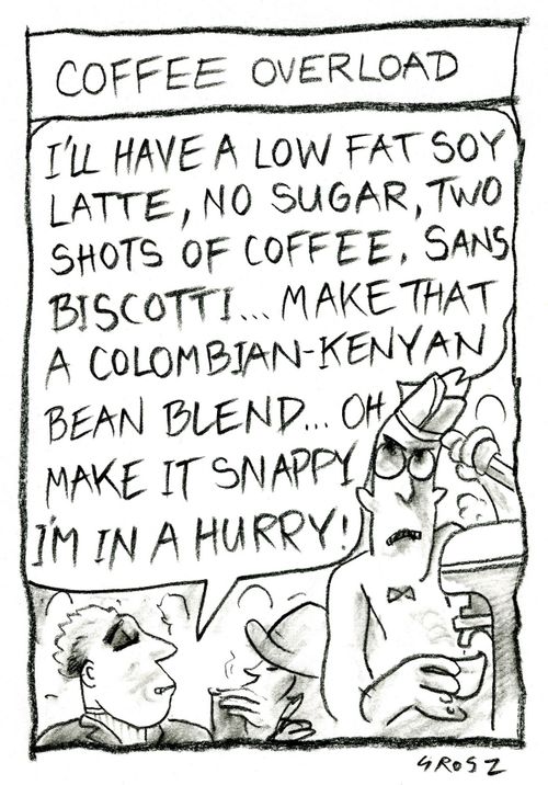 'Coffee overload.'