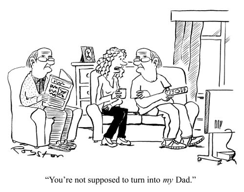 'You're not supposed to turn into MY Dad.'