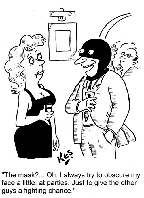 'The mask?... Oh, I always try to obscure my face a little, at parties. Just to give the other guys a fighting chance.'
