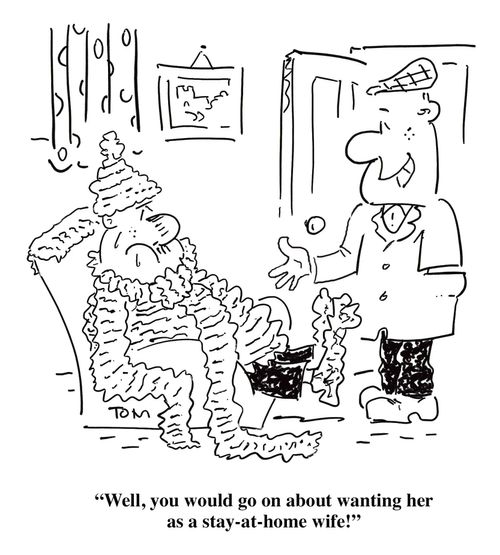 'Well, you would go on about wanting her as a stay-at-home wife!'