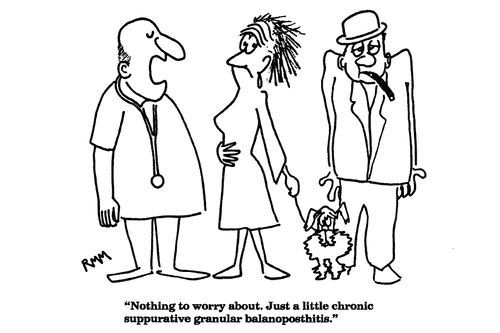 'Nothing to worry about.  Just a little chronic suppurative granular balanoposthitis.'