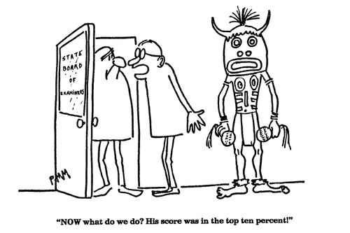 'NOW what do we do?  His score was in the top ten percent!'