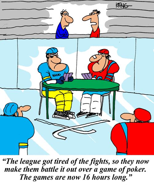 'The league got tired of the fights, so they now make them battle it out over a poker game. The games are now 16 hours long.'