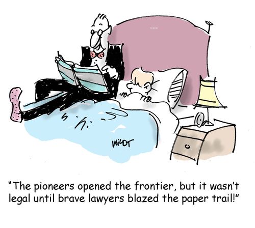 'The pioneers opened the frontier, but it wasn't legal until brave lawyers blazed the paper trail!'