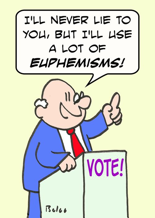 VOTE, 'I'll never lie to you, but I'll use a lot of euphemisms!'