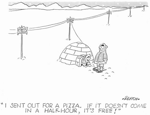 'I sent out for a pizza. If it doesn't come in a half-hour, it's free!'