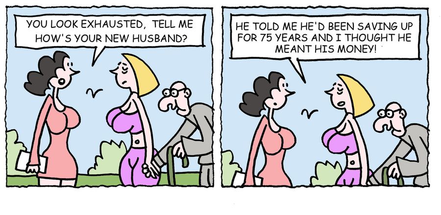 'He told me he's been saving up for 75 years and I thought he meant his money.'