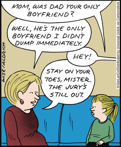 'Well, he's the only boyfriend I didn't dump immediately. . . Stay on your toes, mister. The jury's still out.'