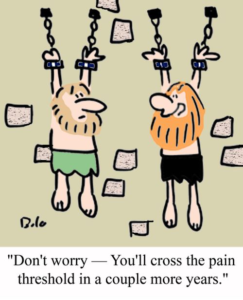'Don't worry - You'll cross the pain threshold in a couple of years.'