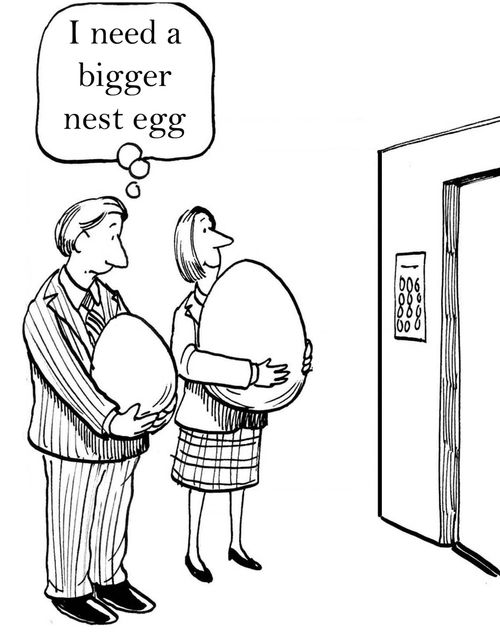 'I need a bigger nest egg.'