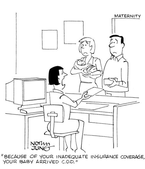 'Because of your inadequate insurance coverage, your baby arrived C.O.D.'