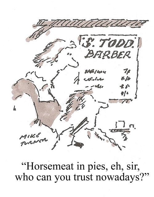 'Horsemeat in pies, eh, sir, who can you trust nowadays?'