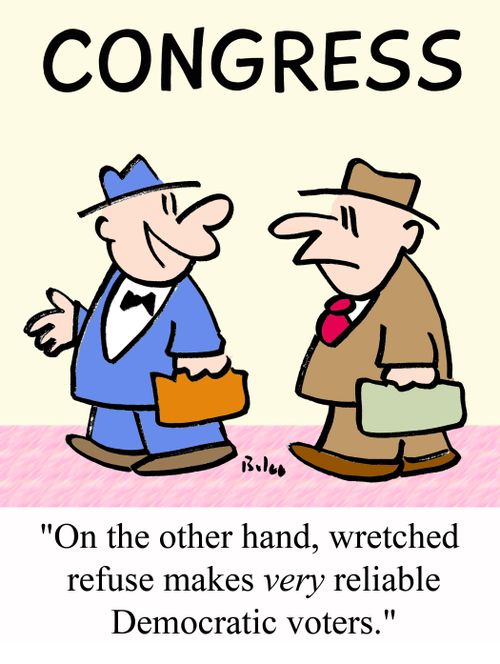 CONGRESS, 'On the other hand, wretched refuse makes VERY reliable Democratic voters.'