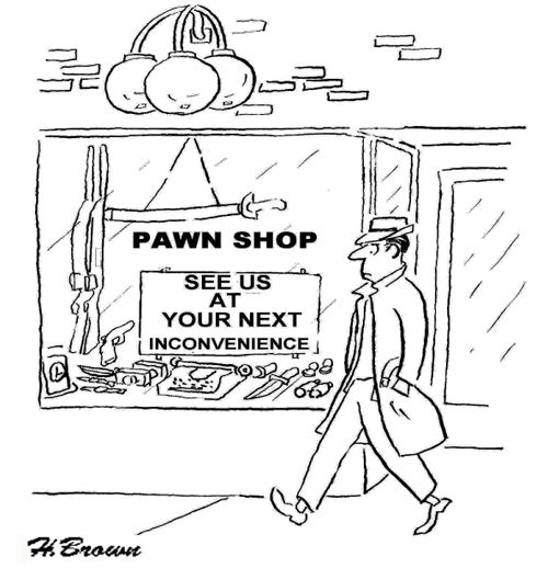 Pawn Shop: See us at your next inconvenience.