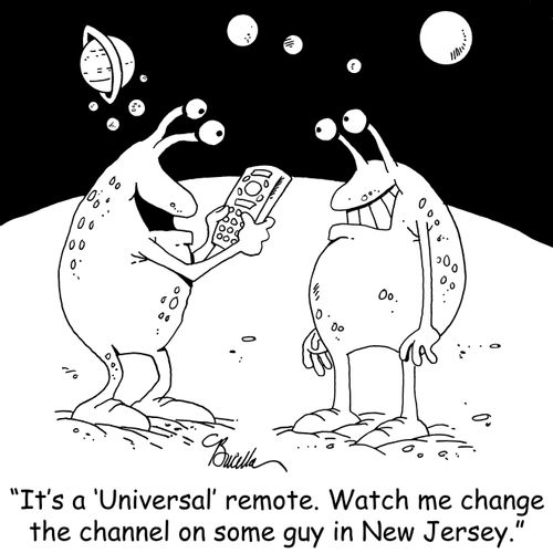 'It's a 'Universal' remote. Watch me change the channel on some guy in New Jersey.'