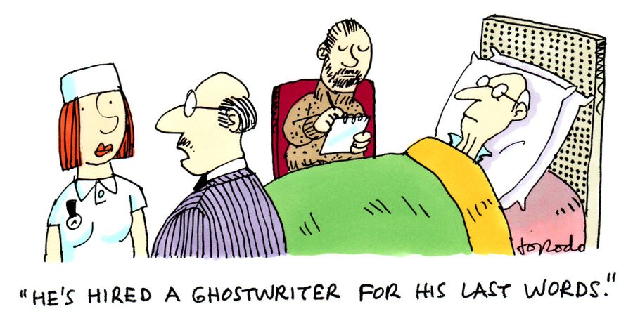 'He's hired a ghostwriter for his last words.'