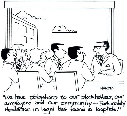 'We have obligations to our stockholders, our employees and our community - Fortunately, Henderson in legal has found a loophole.'