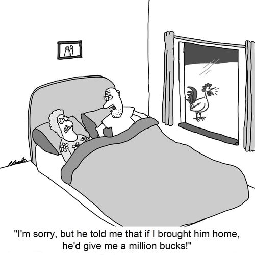 'I'm sorry, but he told me that if I brought him home, he'd give me a million bucks!' 