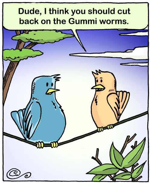 'Dude, I think you should cut back on the Gummi worms.'