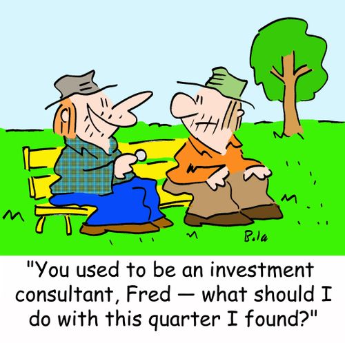 'You used to be an investment consultant, Fred -- what should I do with this quarter I found?'