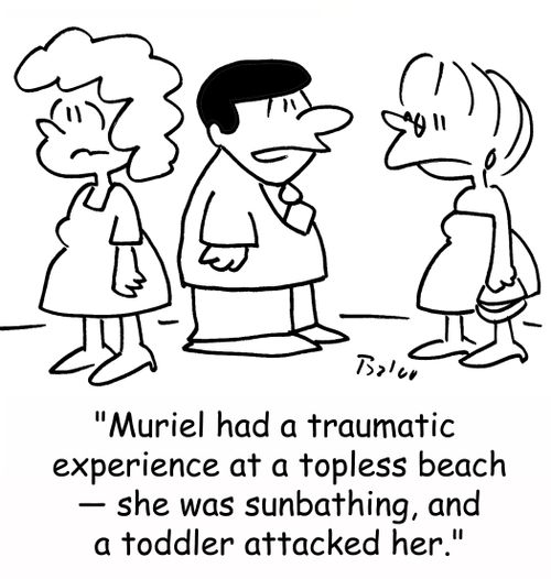 'Muriel had a traumatic experience at a topless beach -- she was sunbathing, and a toddler attacked her.'