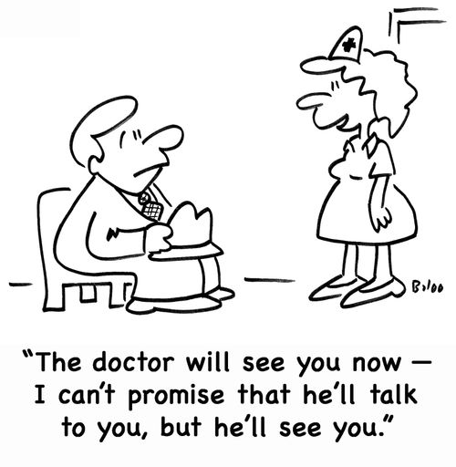 'The doctor will see you now -- I can't promise that he'll talk to you, but he'll see you.'