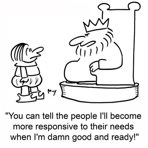 'You can tell the people I'll become more responsive to their needs when I'm damn good and ready!'