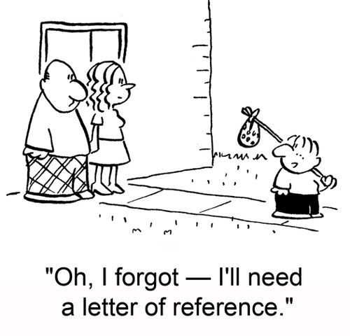 'Oh, I forgot -- I'll need a letter of reference.'
