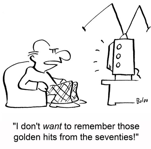 'I don't want to remember those golden hits from the seventies!'