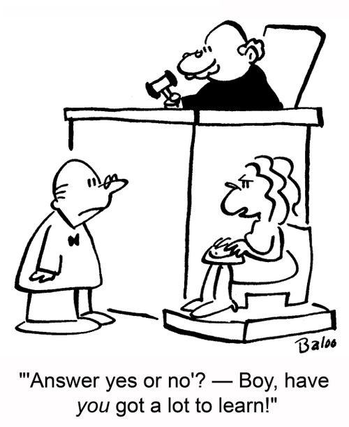 ''Answer yes or no'? -- Boy, have you got a lot to learn!'