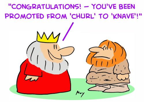 'Congratulations -- you've been promoted from churl to knave!'