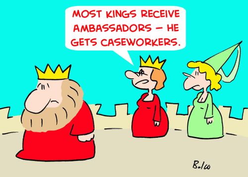 'Most kings receive ambassadors -- he gets caseworkers.'