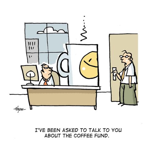 'I've been asked to talk to you about the coffee fund.'