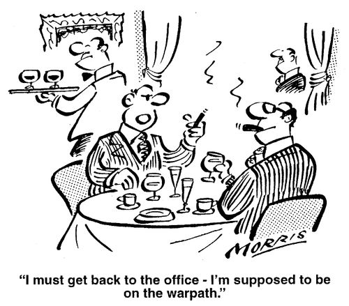 I must get back to the office - I'm supposed to be on the warpath.