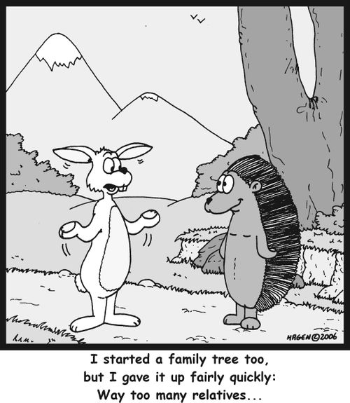 'I started a family tree too, but I gave it up fairly quickly: Way too many relatives...'